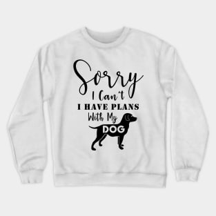 I have Plans with My Dog Crewneck Sweatshirt